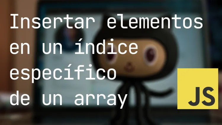 Insertar elementos en un índice específico de un array en JavaScript