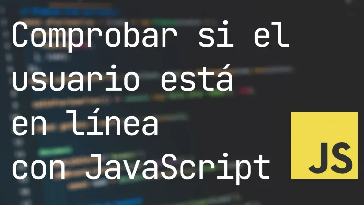 Cómo comprobar si el usuario está en línea con JavaScript