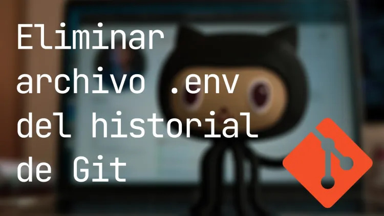 Eliminar archivo .env del historial de Git