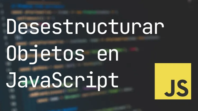 Desestructurar objetos en JavaScript 